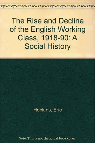 9780297820819: The Rise and Decline of the English Working Class, 1918-90: A Social History