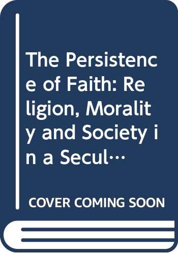 Beispielbild fr The Persistence of Faith: Religion, Morality and Society in a Secular Age zum Verkauf von AwesomeBooks