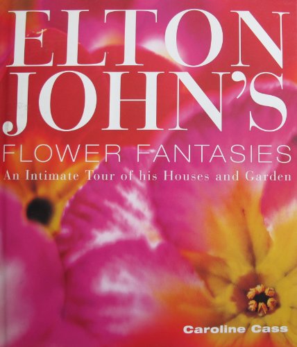 Beispielbild fr Elton Johns Flower Fantasies: An Intimate Tour of his Houses and Garden zum Verkauf von Wonder Book
