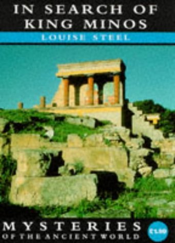 In Search of King Minos (Mysteries of the Ancient World) (9780297822738) by Louise Steel