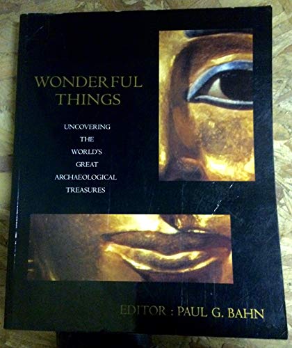 Stock image for Wonderful Things: Uncovering the World's Great Archaeological Treasures for sale by HALCYON BOOKS
