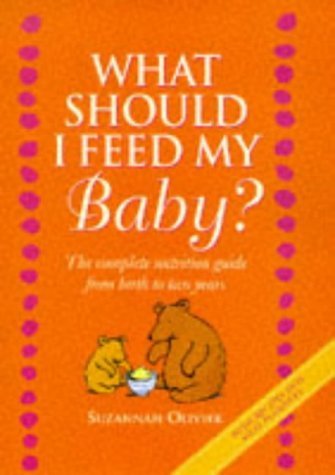 Beispielbild fr What Should I Feed My Baby?: A Complete Food And Nutrition Guide: Complete Nutrition and Food Guide for Babies and Toddlers zum Verkauf von WorldofBooks
