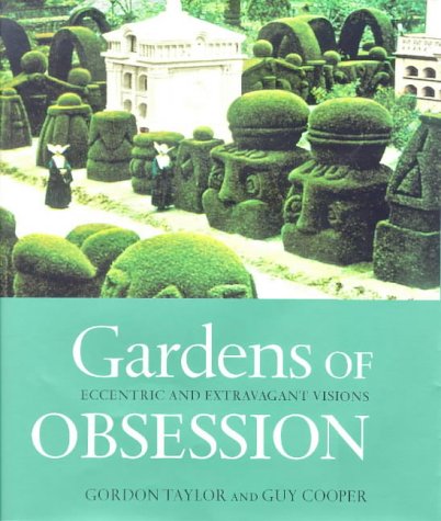 Imagen de archivo de Gardens Of Obsession: Eccentric And Extravagant Visions a la venta por Books of the Smoky Mountains