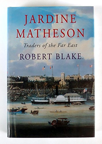 Jardine Matheson: Traders of the Far East - Blake, Robert