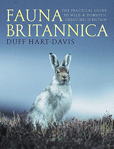 9780297825326: Fauna Britannica: The Practical Guide to Wild & Domestic Creatures of Britain: The Practical Guide to Wild and Domestic Creatures of Britain