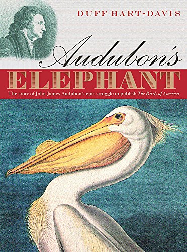 9780297829676: Audubon's Elephant : The Story of John James Audubon's Epic Struggle to Publish the 'Birds of America