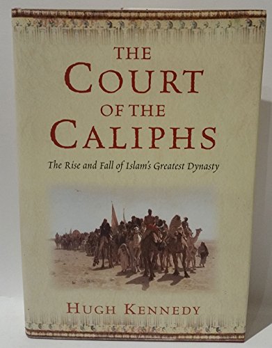 Beispielbild fr The Court of the Caliphs: The Rise and Fall of Islam's Greatest Dynasty zum Verkauf von Invicta Books  P.B.F.A.