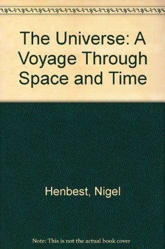 9780297831105: The Universe: A Voyage Through Space and Time