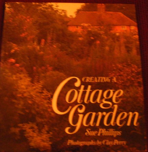 Creating a Cottage Garden (9780297831464) by Phillips, Sue