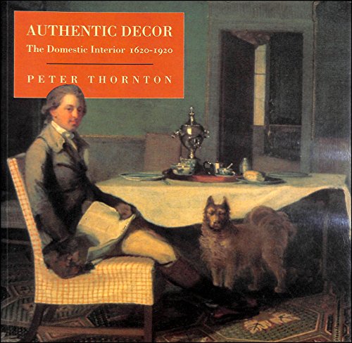 9780297832393: Authentic Decor: Domestic Interior, 1620-1920