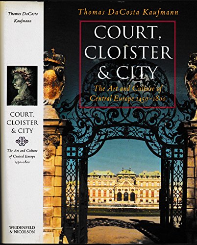 Imagen de archivo de Court, Cloister and City: The Art and Culture of Central Europe, 1450-1800 a la venta por WorldofBooks
