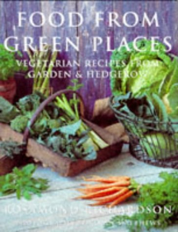 9780297832584: Food From Green Places: Vegetarian Recipes From Garden And Hedger: Country Cooking for Vegetarians