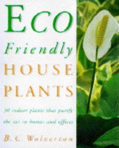 Beispielbild fr Eco-friendly Houseplants: 50 Indoor Plants That Purify the Air zum Verkauf von WorldofBooks