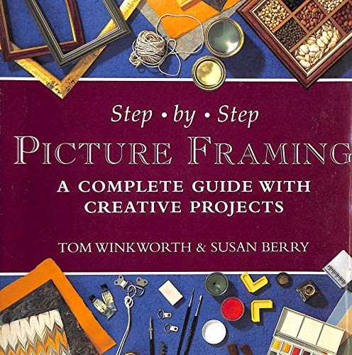 Step-By-step Picture Framing:a Complete Guide with Creative Projects