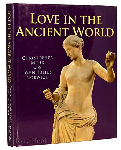 Love In the Ancient World (9780297835868) by Miles, Chris; Norwich, John Julius