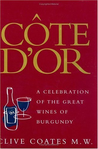 Stock image for Cote D'or: A Celebration Of The Great Wines Of Burgundy for sale by WorldofBooks