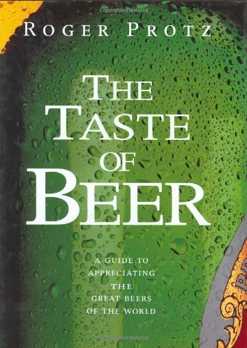 Stock image for The Taste of Beer: A Guide to Appreciating the Great Beers of the World for sale by Once Upon A Time Books