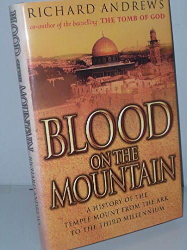 Blood on the Mountain; A History of the Temple Mount from the Ark to the Third Millennium