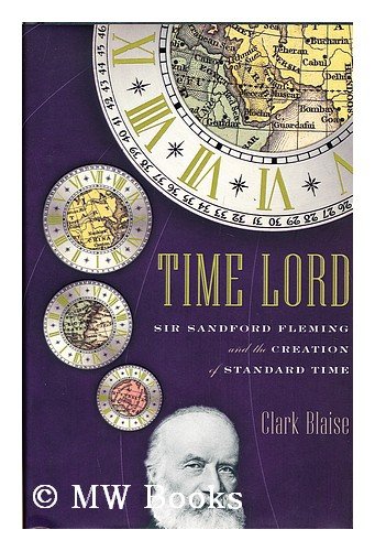 Stock image for Time Lord: Sir Sandford Fleming and the Creation of Standard Time for sale by Granada Bookstore,            IOBA