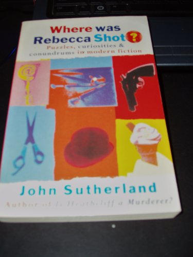 9780297841463: Where was Rebecca shot?: Curiosities, puzzles, and conundrums in modern fiction