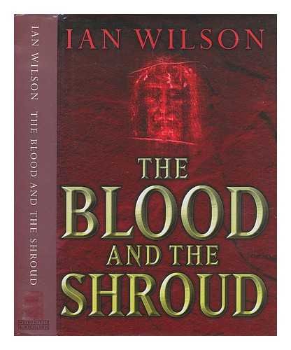 The Blood and the Shroud : New Evidence That the World's Most Sacred Relic Is Real