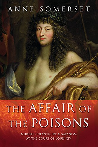 9780297842163: The Affair of the Poisons: Murder, Infanticide and Satanism at the Court of Louis XIV