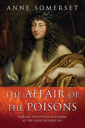 Stock image for The Affair of the Poisons: Murder, Infanticide and Satanism at the Court of Louis XIV for sale by WorldofBooks