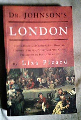 Stock image for Dr Johnson's London: Life in London 1740 - 1770 (Coffee-Houses and Climbing Boys, Medicine, Toothpaste and Gin, Poverty and Press-Gangs, Freakshows and Female Education) for sale by Greener Books