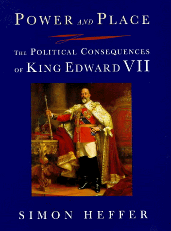 Imagen de archivo de Power and Place: the Political Consequences of King Edward VII a la venta por SecondSale