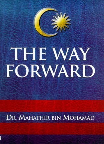 9780297842293: The Way Forward: Growth, Prosperity and Multiracial Harmony in Malaysia