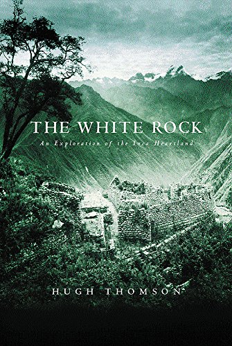 Stock image for The White Rock A Story of Exploration in the Inca Heartland for sale by WorldofBooks