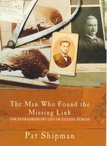 9780297842903: THE MAN WHO FOUND THE MISSING LINK. The Extraordinary Life of Eugene Dubois.