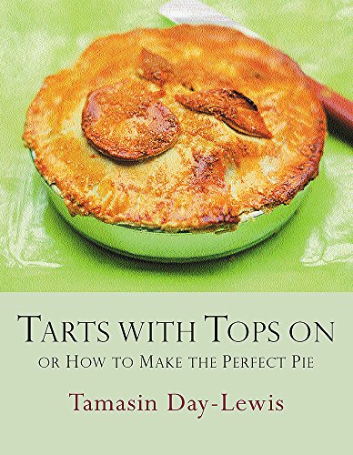 Beispielbild fr Tarts with Tops On: How to Make the Perfect Pie zum Verkauf von AwesomeBooks