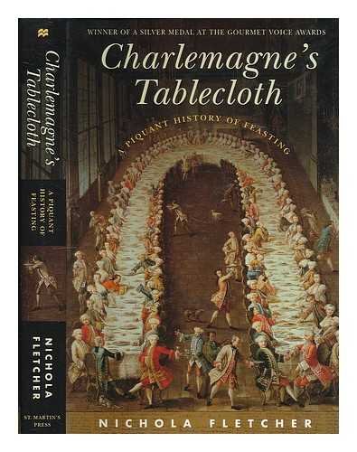 9780297843436: Charlemagne's Tablecloth: A Piquant History of Feasting