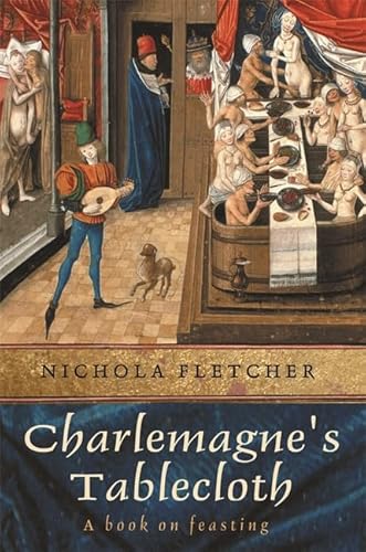 Stock image for Charlemagne's Tablecloth: A Piquant History of Feasting for sale by WorldofBooks