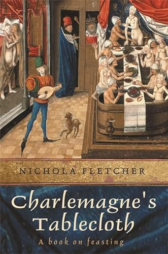 9780297843436: Charlemagne's Tablecloth: A Piquant History of Feasting