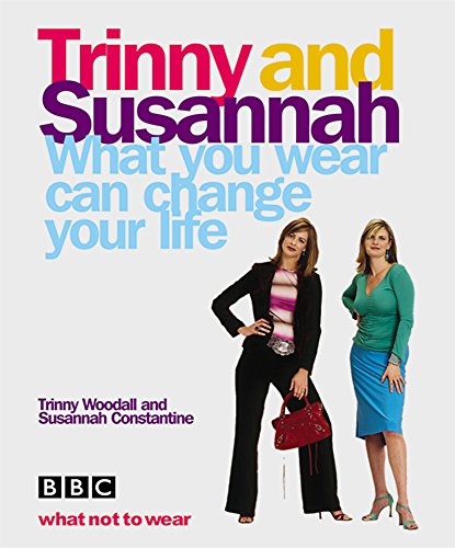 Beispielbild fr Trinny and Susannah: What You Wear Can Change Your Life zum Verkauf von Anybook.com