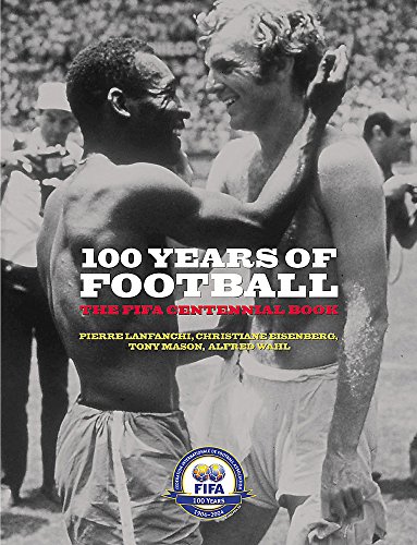 9780297843863: 100 Years Of Football: The FIFA Centennial Book