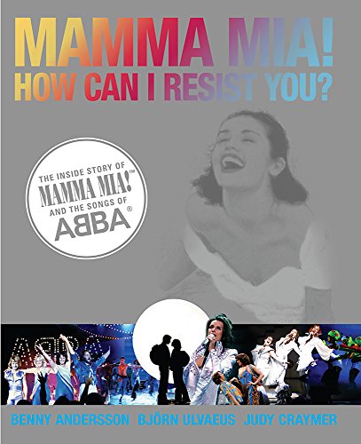Imagen de archivo de Mamma Mia! How Can I Resist You?: The Inside Story of Mamma Mia! and the Songs of ABBA a la venta por HPB-Emerald