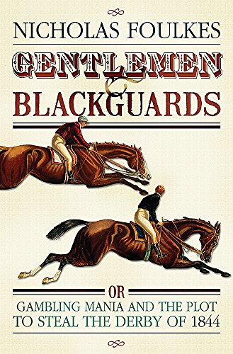 Beispielbild fr Gentlemen and Blackguards: Gambling Mania and the Plot to Steal the Derby of 1844 zum Verkauf von WorldofBooks