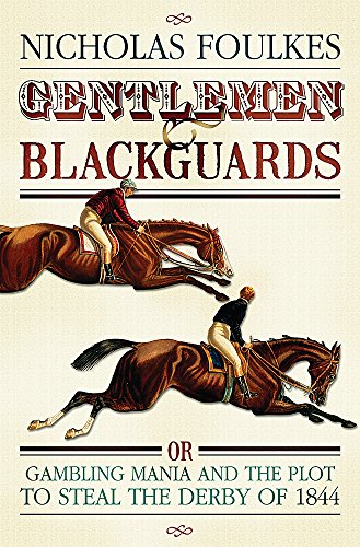 Stock image for Gentlemen and Blackguards: Gambling Mania and the Plot to Steal the Derby of 1844 for sale by WorldofBooks