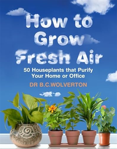 Beispielbild fr How To Grow Fresh Air: 50 Houseplants that Purify Your Home or Office zum Verkauf von AwesomeBooks