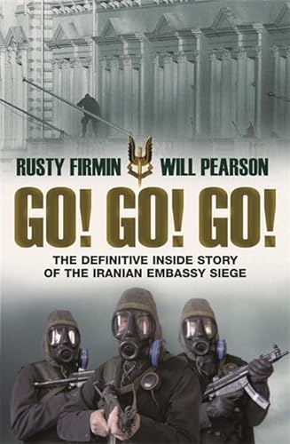 Stock image for Go! Go! Go!: The Definitive Inside Story of the Iranian Embassy Siege for sale by AwesomeBooks