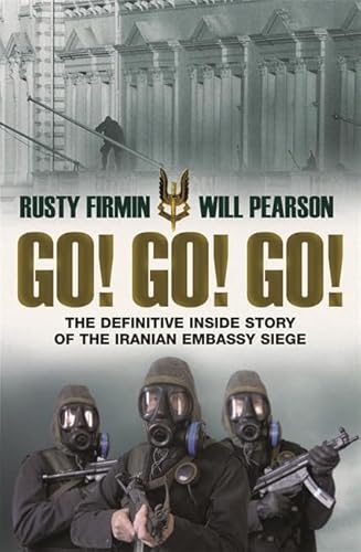 Stock image for Go! Go! Go!: The Definitive Inside Story of the Iranian Embassy Siege for sale by WorldofBooks