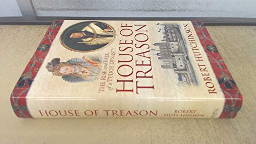Stock image for House of Treason: The Rise and Fall of a Tudor Dynasty for sale by WorldofBooks