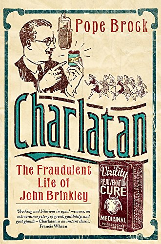 9780297845669: Charlatan: The Fraudulent Life of John Brinkley