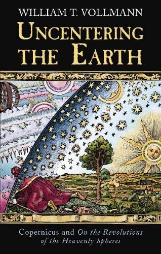Imagen de archivo de Uncentering the Earth: Copernicus and the Revolutions of the Heavenly Spheres a la venta por ThriftBooks-Dallas