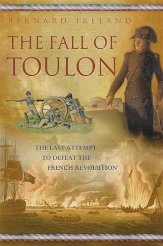 Beispielbild fr The Fall of Toulon: The Royal Navy and the Royalist Last Stand Against the French Revolution zum Verkauf von WorldofBooks