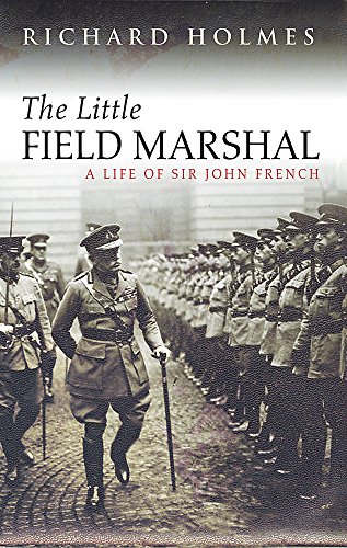 9780297846147: The Little Field Marshal: A Life of Sir John French