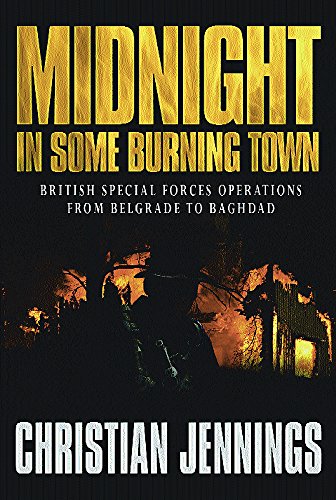 9780297846246: Midnight in Some Burning Town : British Special Forces Operations from Belgrade to Baghdad